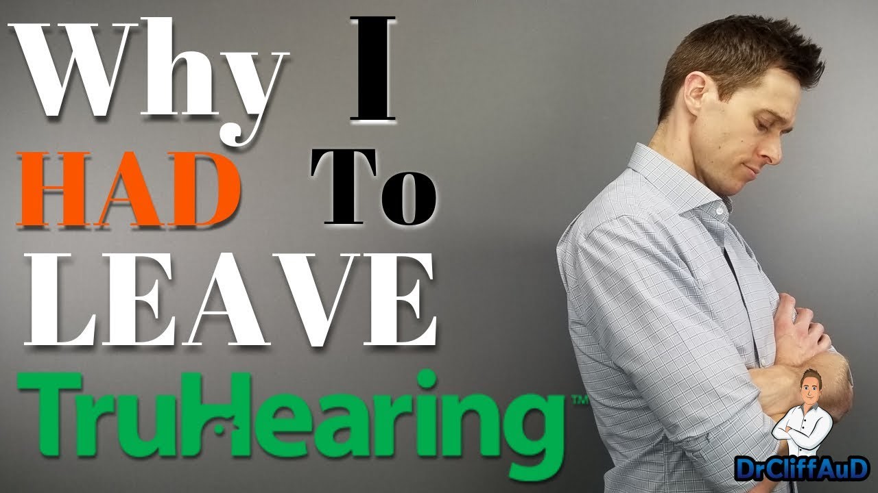 Why I Had To Leave TruHearing