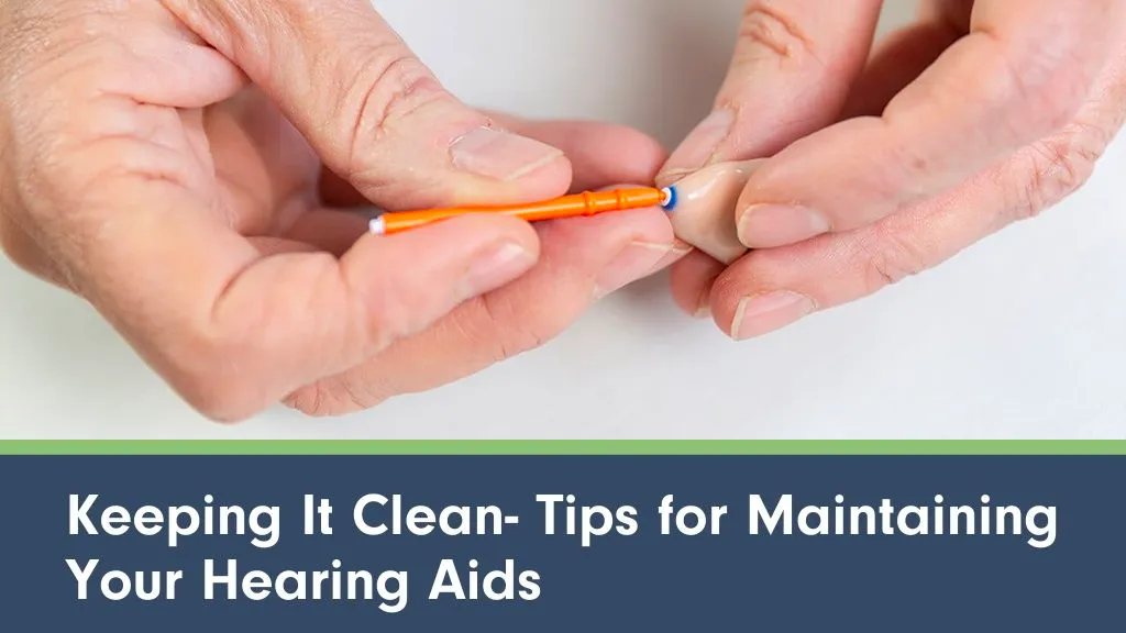 Keeping It Clean- Tips for Maintaining Your Hearing Aids