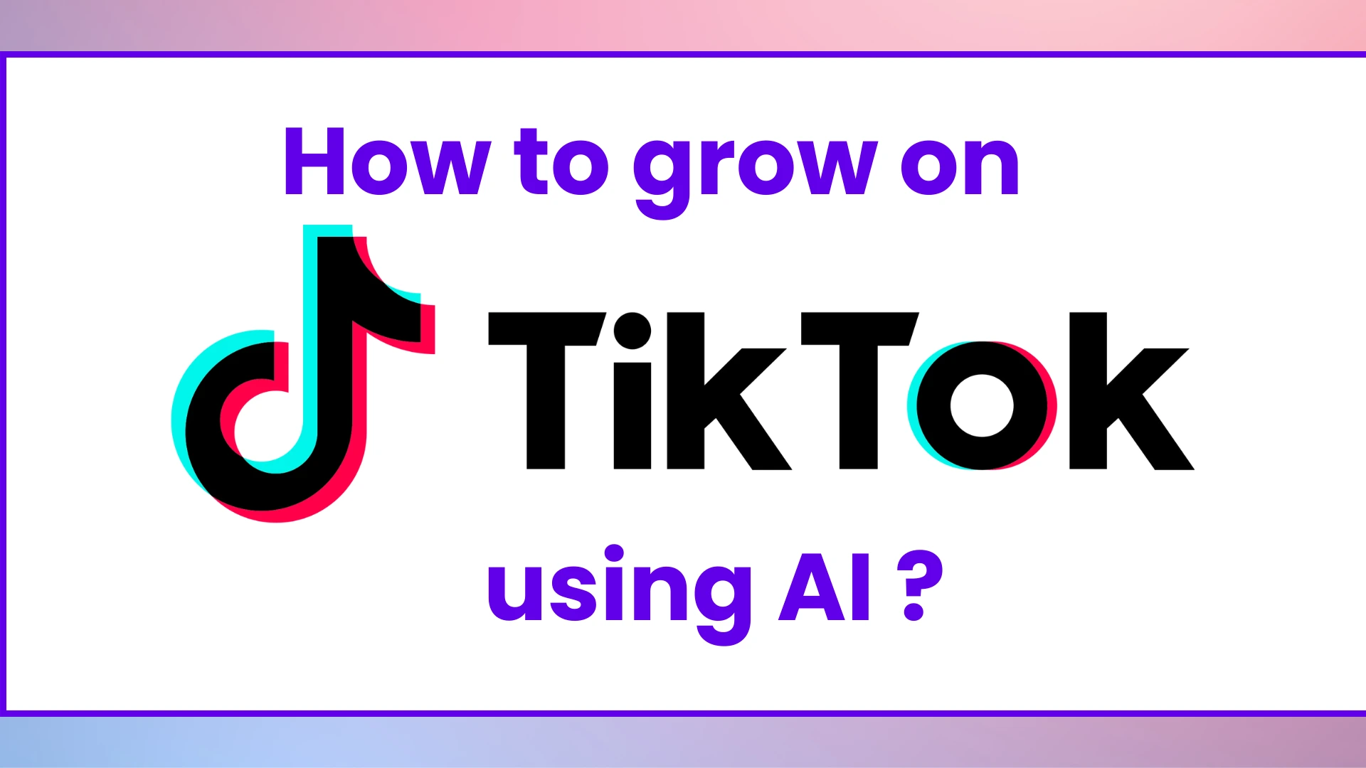 How to grow on Tiktok using AI?