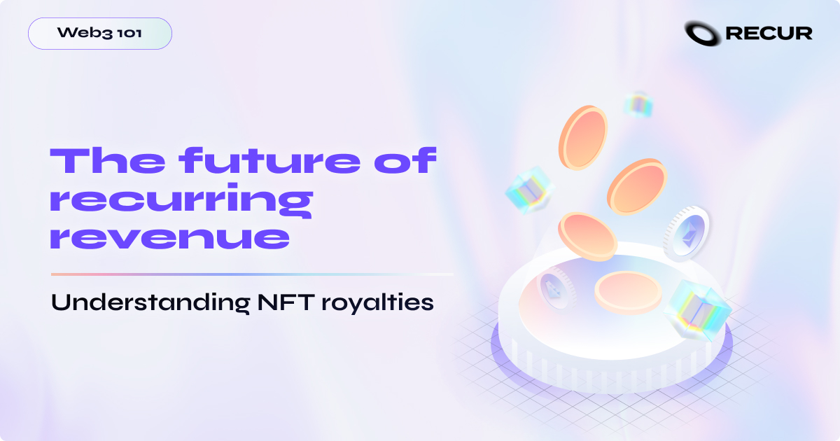 The future of recurring revenue: Understanding NFT royalties
