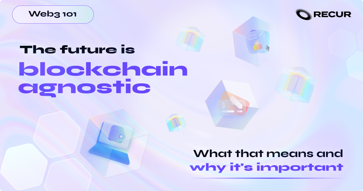 The future is blockchain agnostic. What that means and why it's important