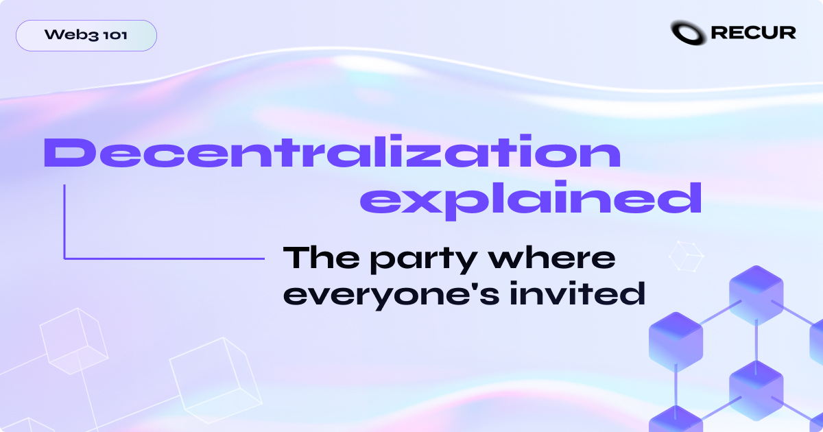 Decentralization explained: The party where everyone's invited