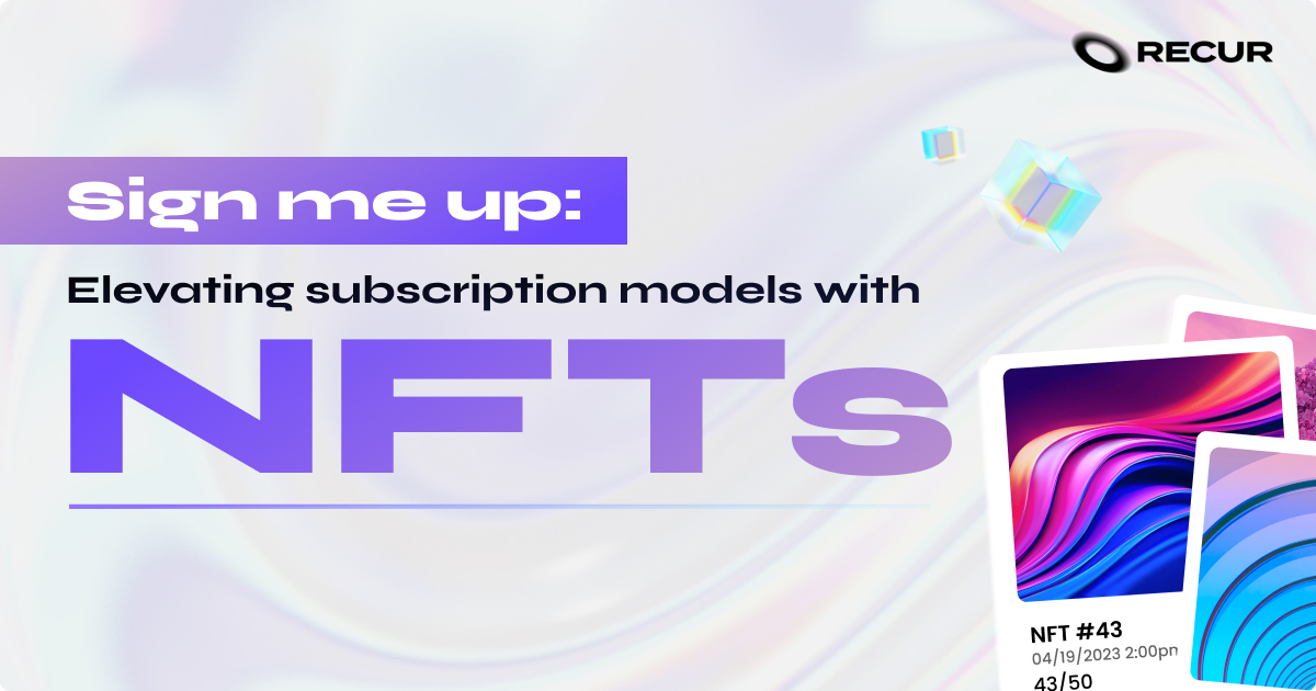 Sign me up: Elevating subscription models with NFTs