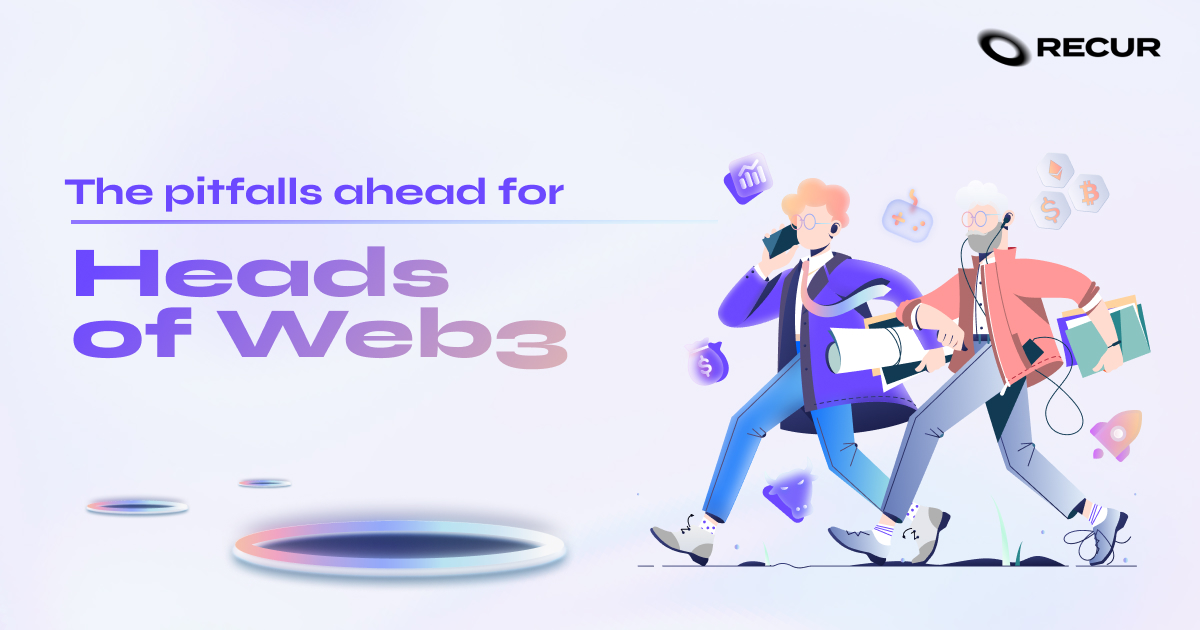 The pitfalls ahead for Heads of Web3