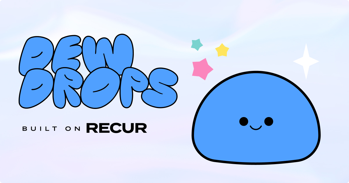 Dew Drops: The next generation of text-based drops Built on RECUR