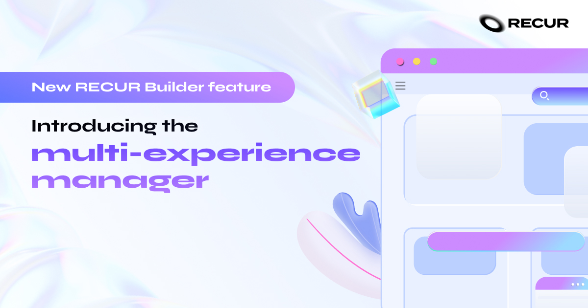 Introducing RECUR Builder's multi-experience manager