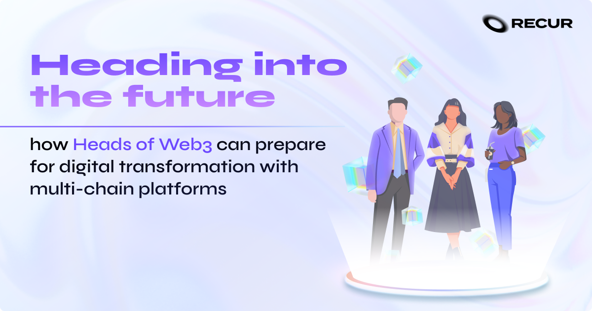 Heading into the future: how Heads of Web3 can prepare for digital transformation with multi-chain platforms