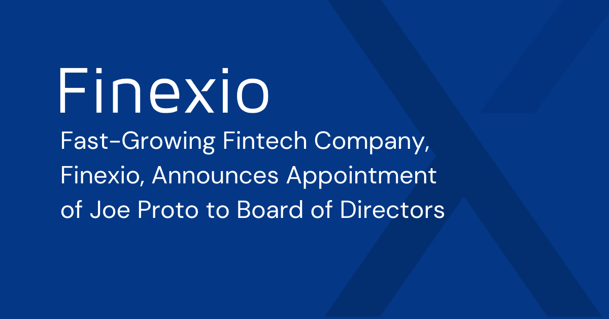 Fast-Growing Fintech Company, Finexio, Announces Appointment of Joe Proto to Board of Directors