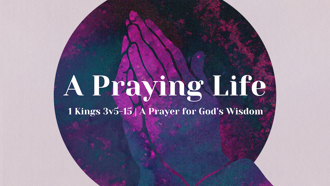 1 Kings 3v515 A Prayer for God’s Wisdom