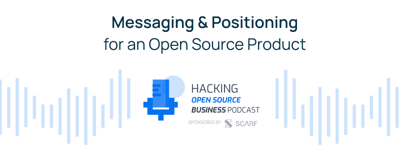 Messaging and Positioning Considerations for Introducing an Open Source Product