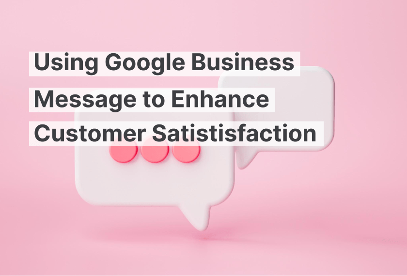 Using Google Business Message to Enhance Customer Satisfaction