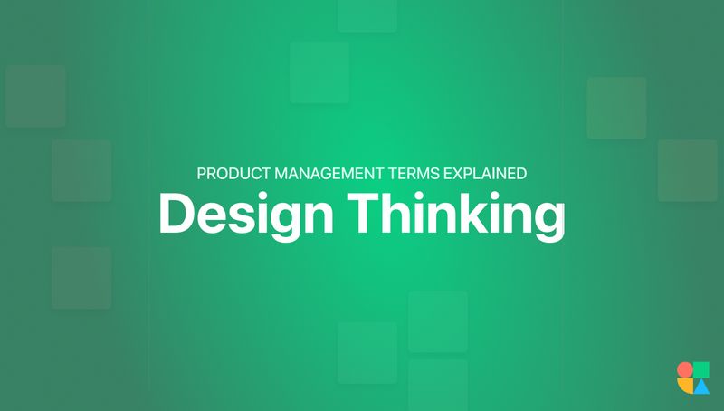 Design Thinking: Product Management Terms Explained