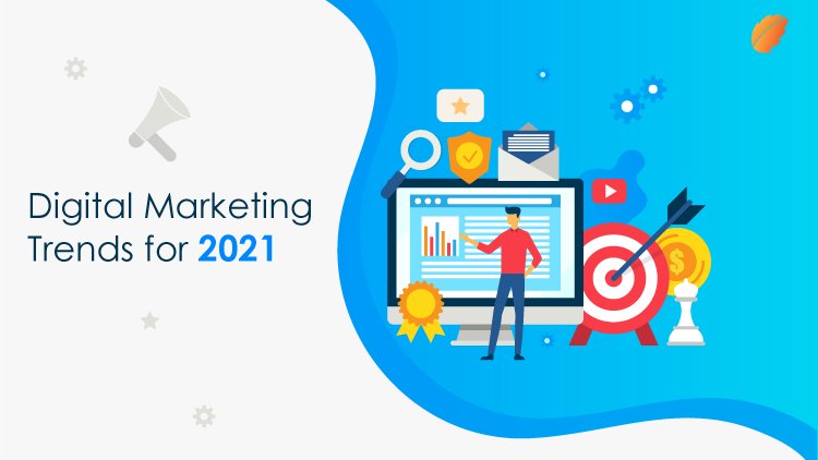 You Need to Keep These Digital Marketing Trends in Mind for 2021 ...