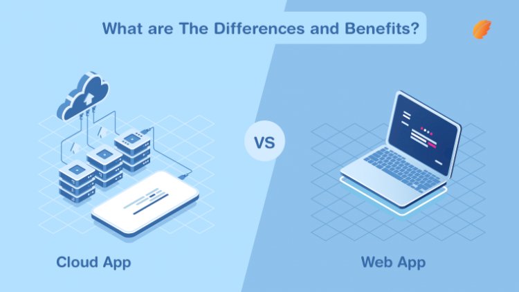 Cloud App Vs. Web App- What are the Differences and Benefits? —Consagous
