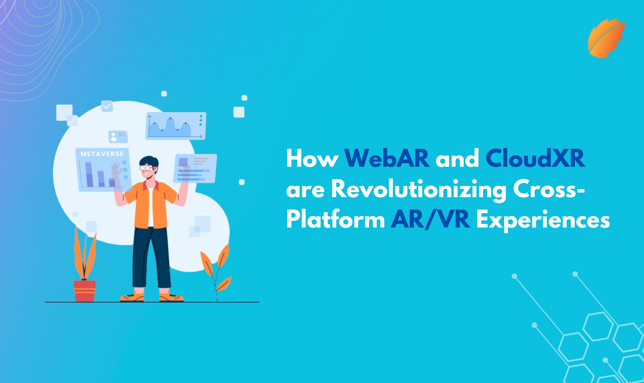 How WebAR and CloudXR are Revolutionizing Cross-Platform AR/VR Experiences