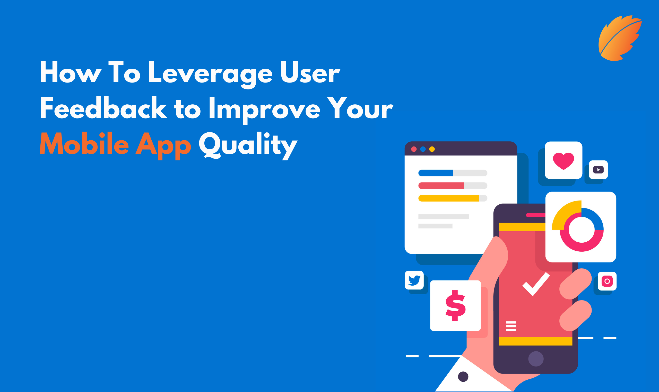 How To Leverage User Feedback to Improve Your Mobile App Quality