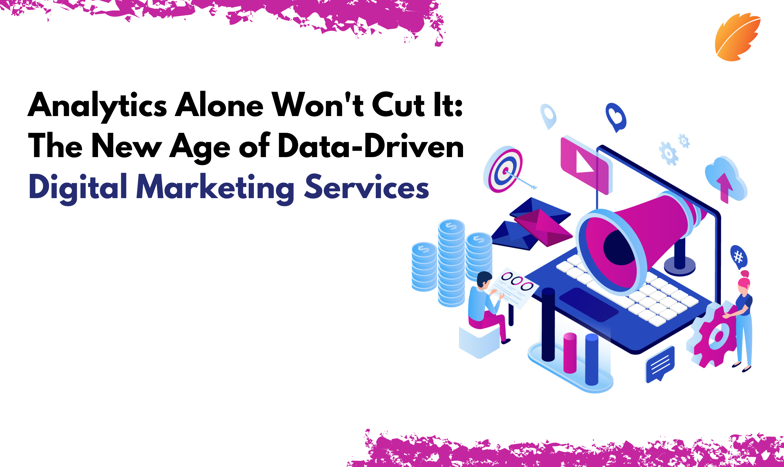 Analytics Alone Won't Cut It: The New Age of Data-Driven Digital Marketing Services