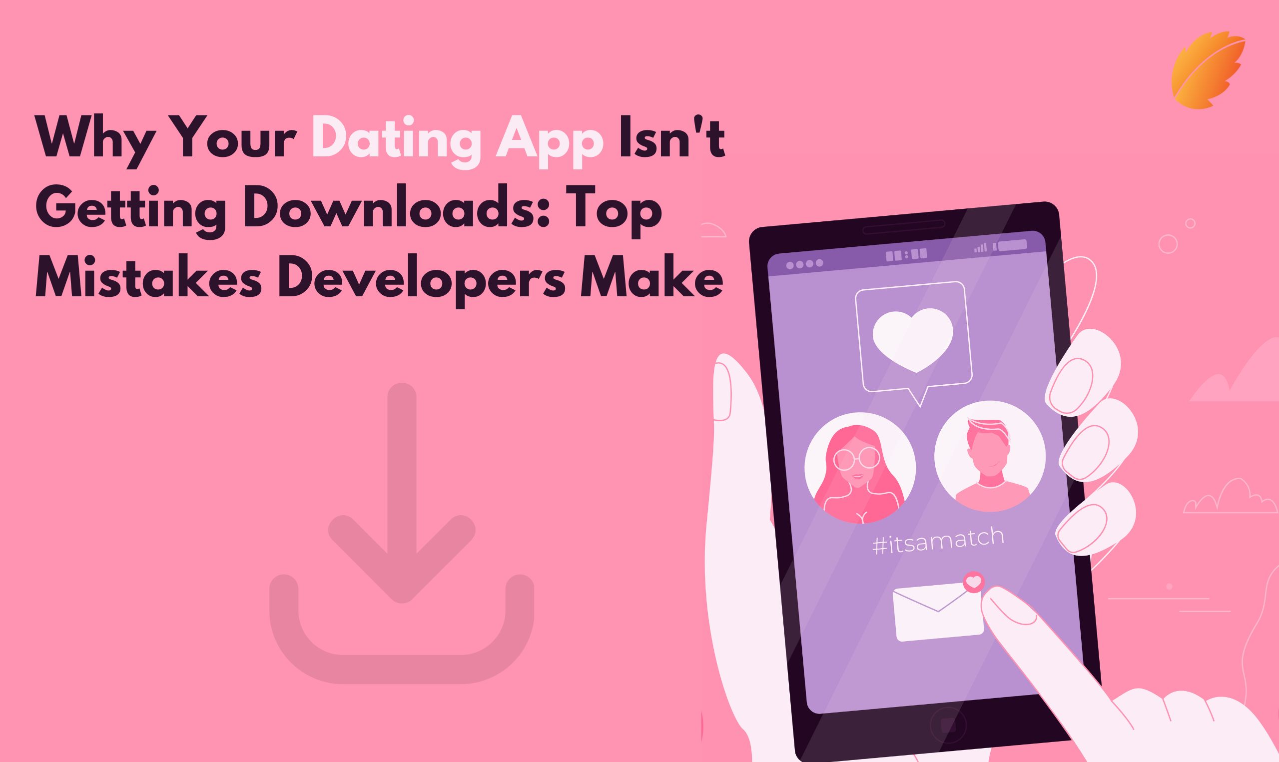 Why Your Dating App Isn't Getting Downloads: Top Mistakes Developers Make