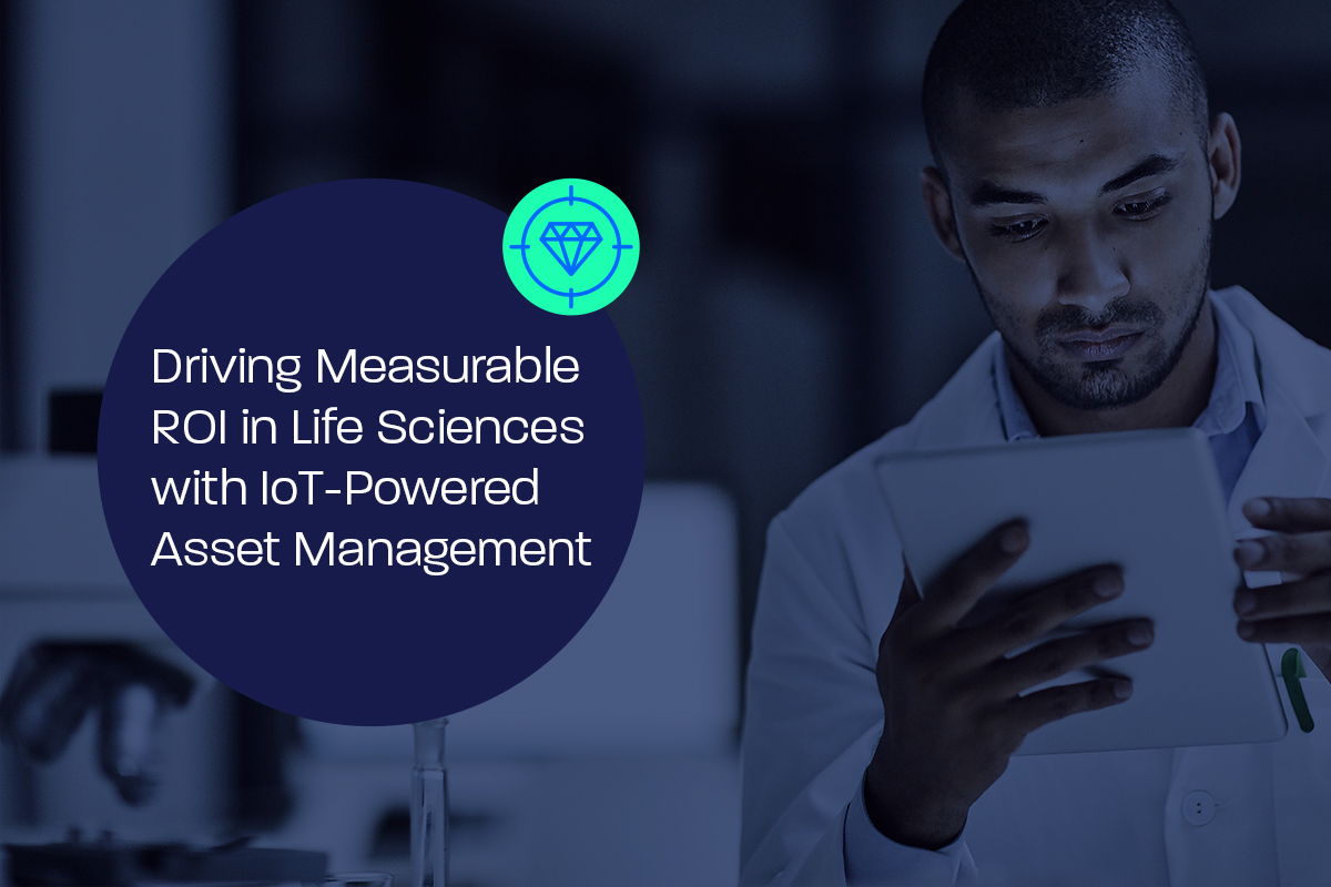 IoT-Enabled Asset Management: Unlocking ROI in Life Sciences