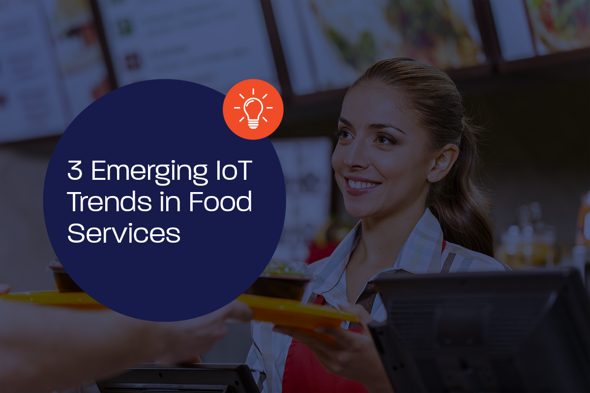 3 Emerging IoT Trends in Food Services 