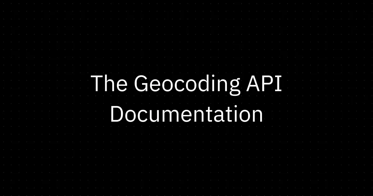 Geocoding API - Documentation, Example, Limits