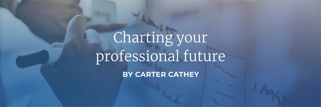 Charting your professional future by Carter Cathey