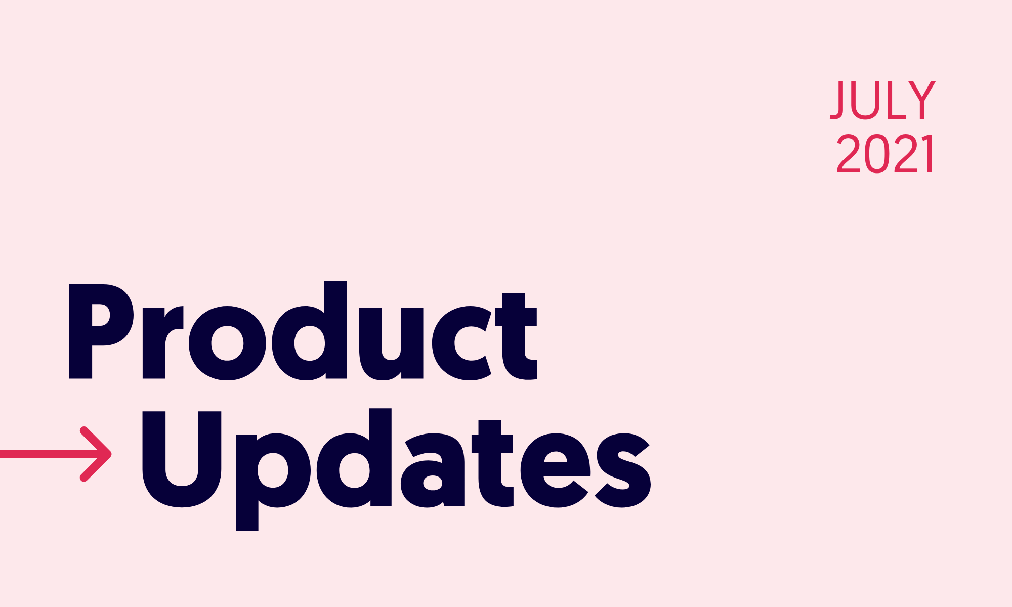 Product Updates - July 2021