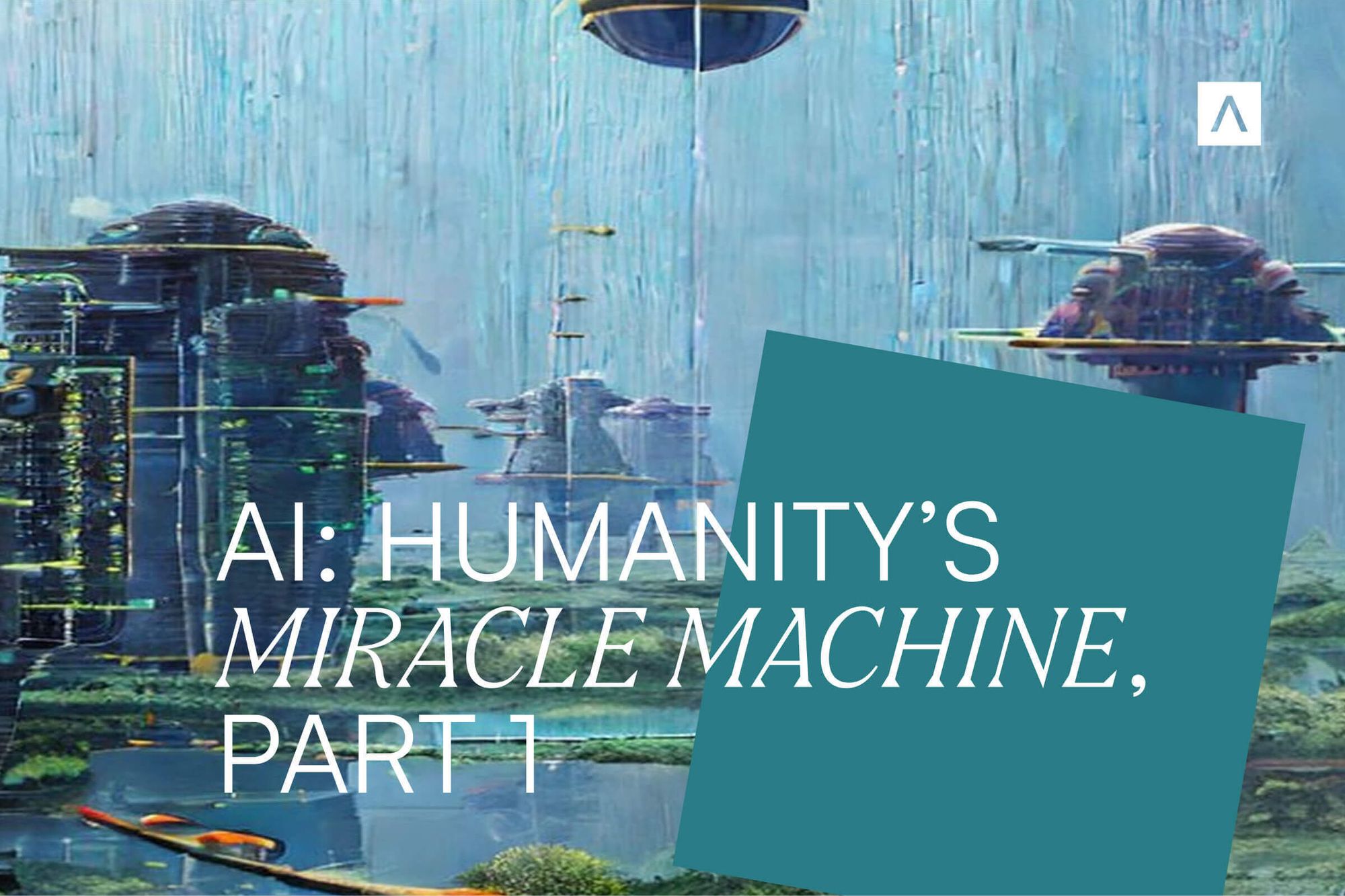 Miricle Machine Rig Understanding AI: Humanity’s miracle machine | Antler