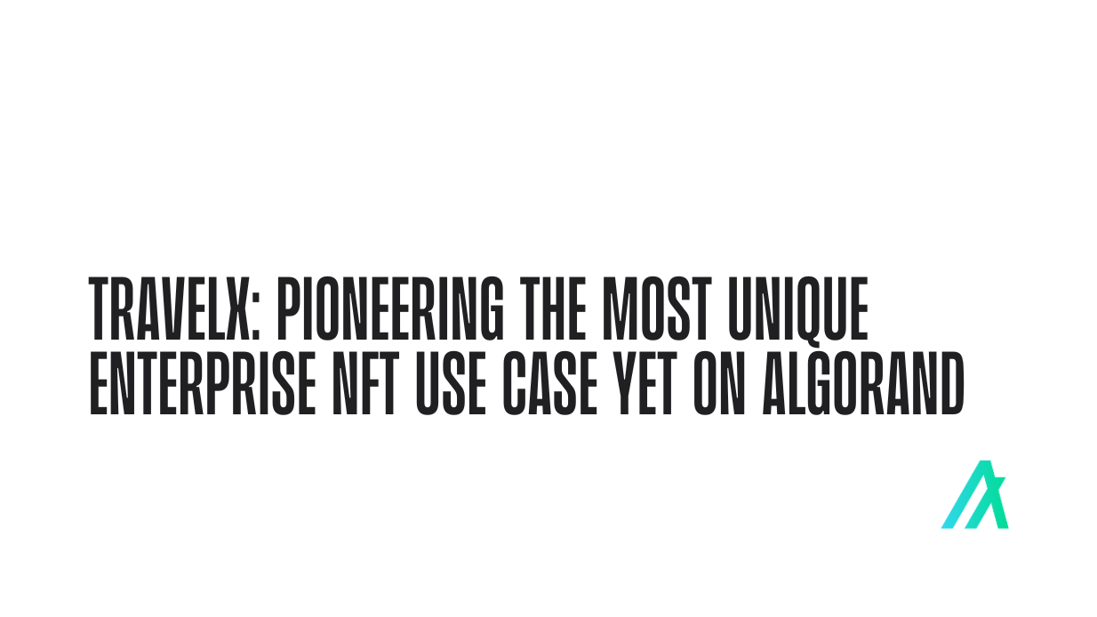 TravelX: Pioneering the Most Unique Enterprise NFT Use Case Yet on Algorand