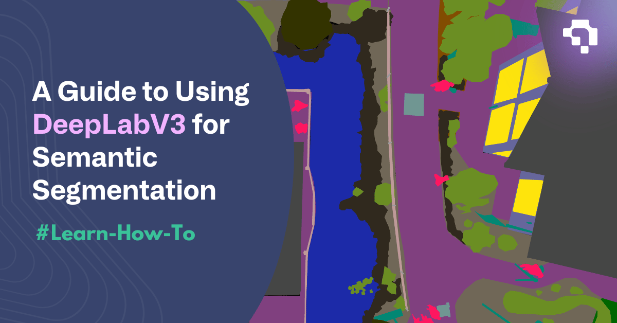 A Guide to Using DeepLabV3 for Semantic Segmentation