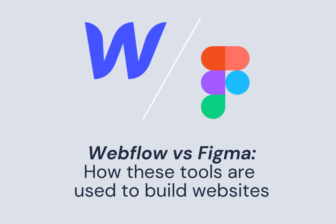Webflow vs Figma: How Are These Powerful Tools Used To Make Websites?