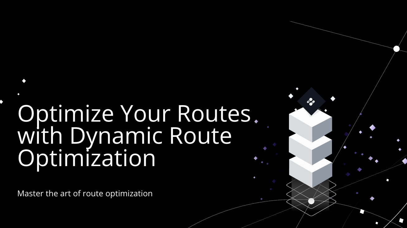 Optimize Your Routes with Dynamic Route Optimization 