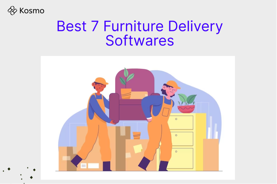 Best 7 Furniture Delivery Softwares by Kosmo Delivery