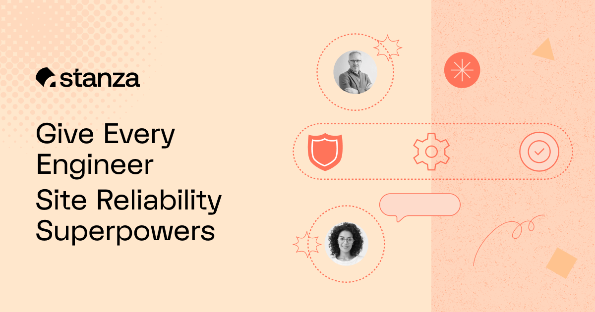 Give Every Engineer Site Reliability Superpowers | Stanza