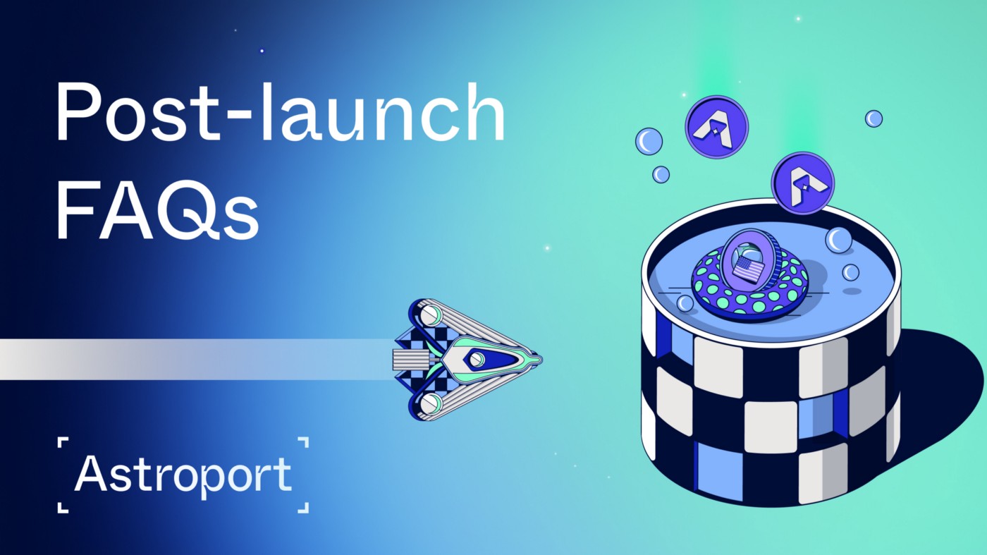 Astroport’s postlaunch FAQs
