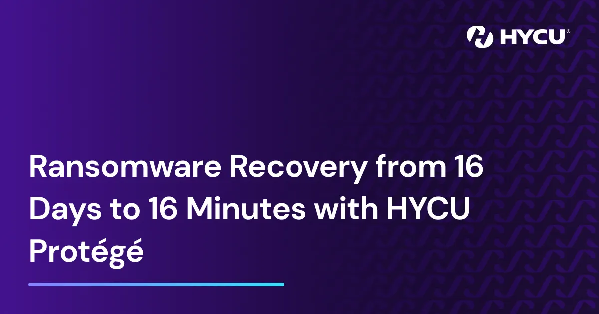 Quick Ransomware Recovery with HYCU Protégé