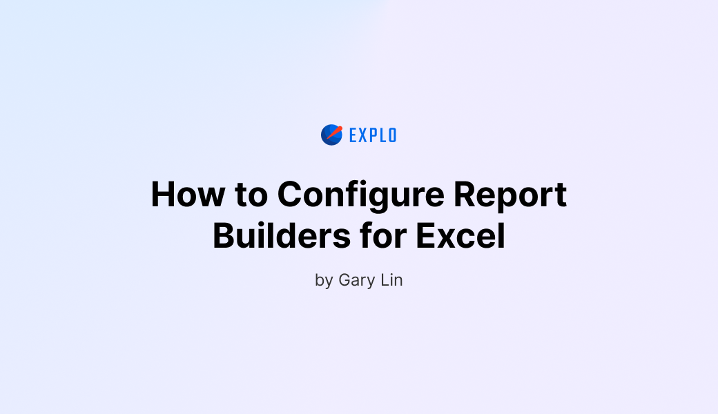 Explo | How to Configure Report Builders for Excel