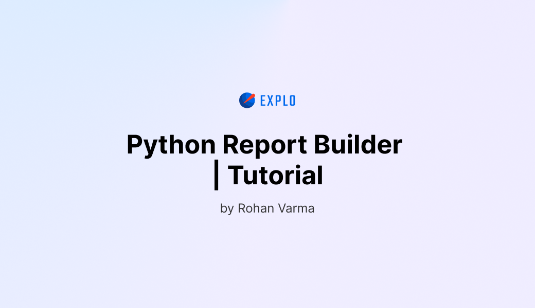 Explo | Python Report Builder | Tutorial