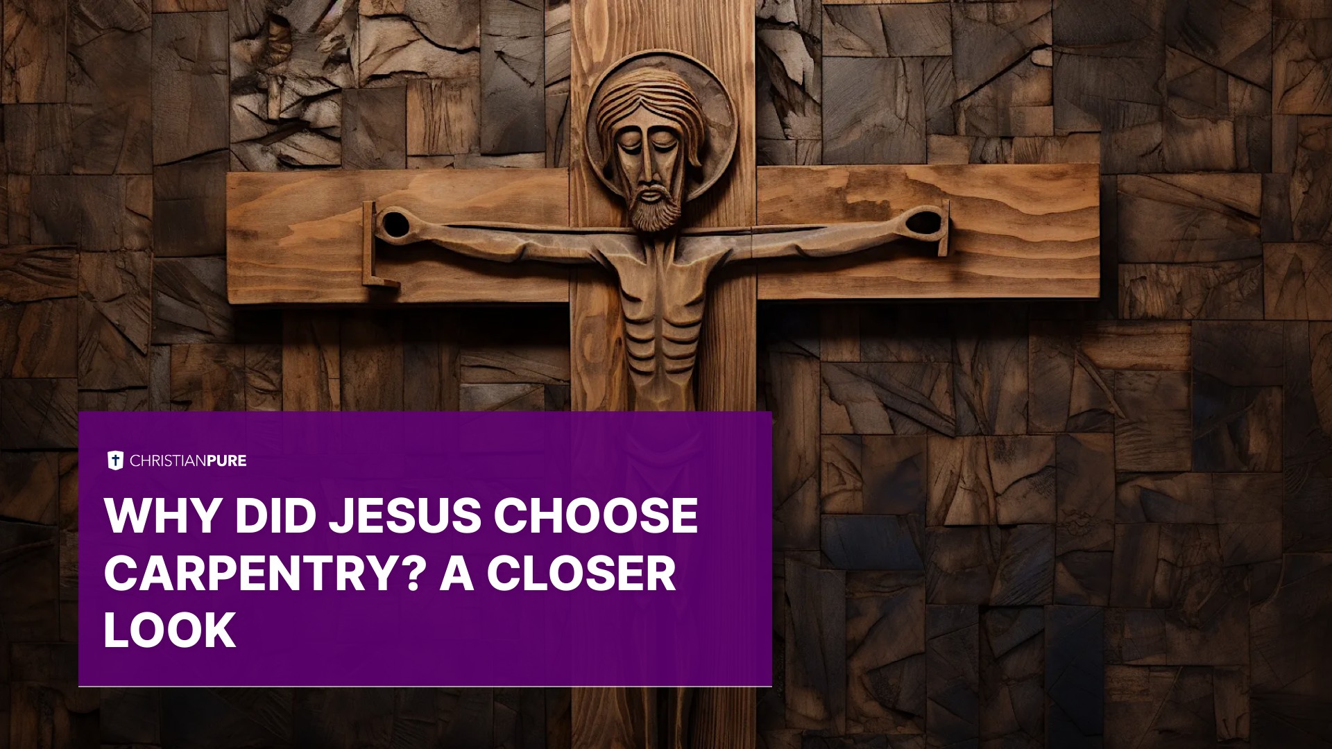Why Did Jesus Choose Carpentry? A Closer Look Christian Pure