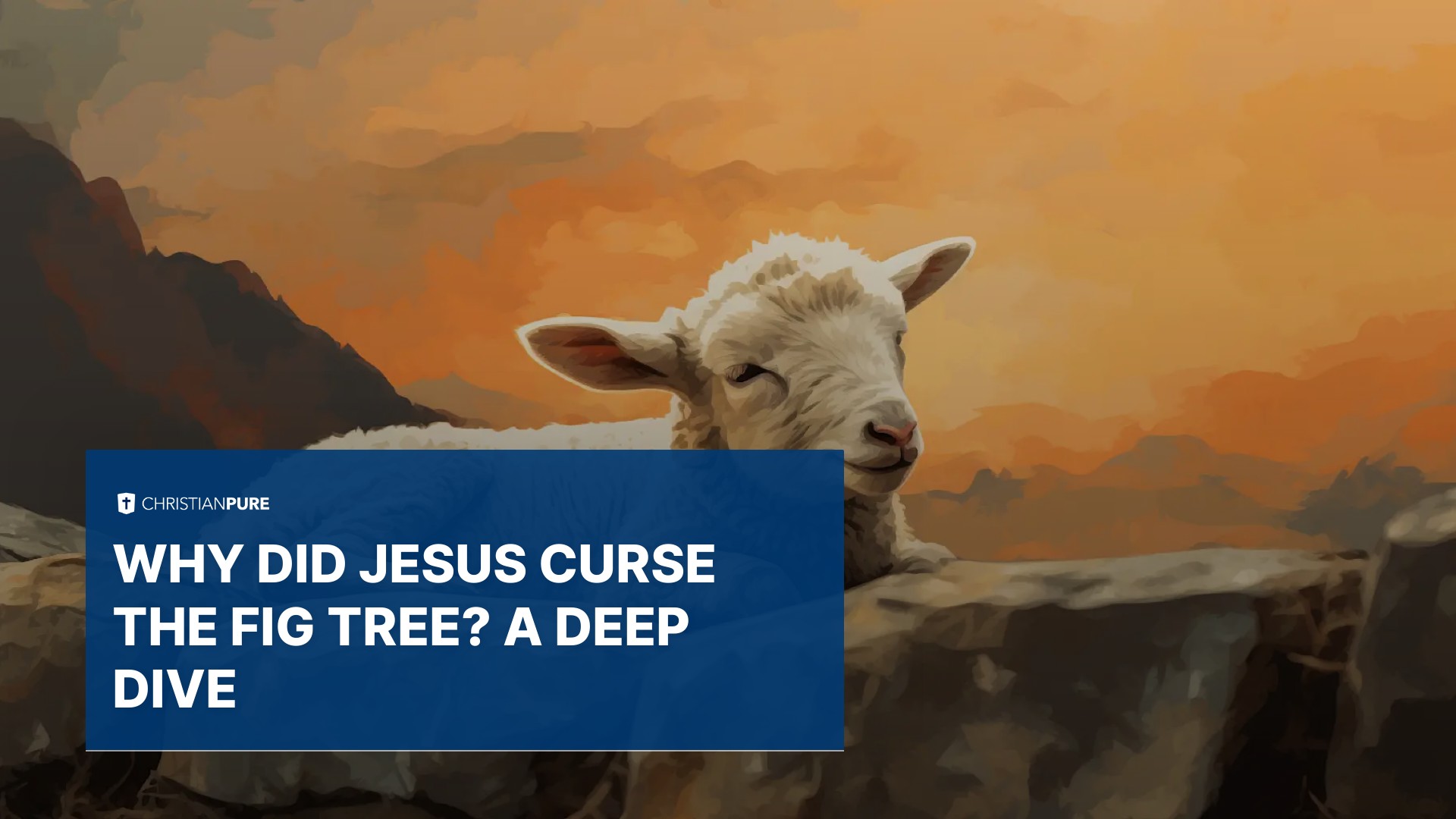 Why Did Jesus Curse The Fig Tree A Deep Dive Christian Pure