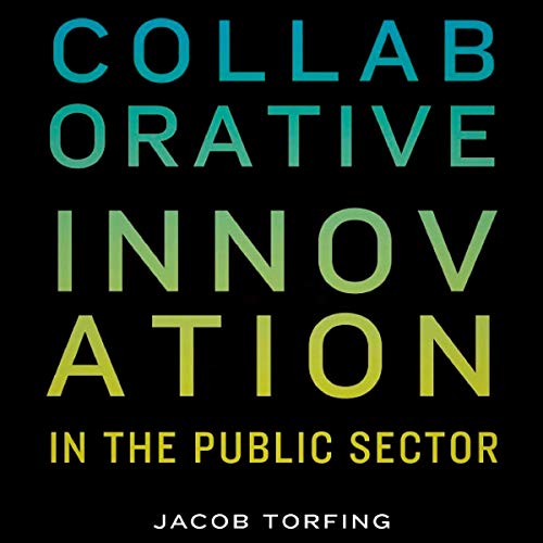 Collaborative Innovation in the Public Sector: Public Management and Change