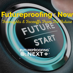 Futureproofing Now - Foresights and Faceoffs from the Future