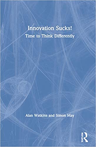 Innovation Sucks!: Time to Think Differently