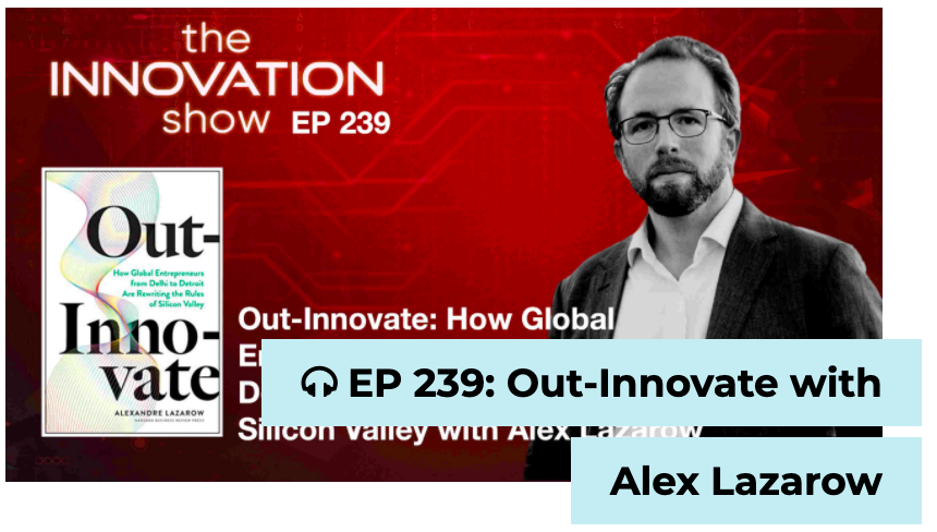 EP 239: Out-Innovate: How Global Entrepreneurs from Delhi to Detroit Are Rewriting the Rules of Silicon Valley