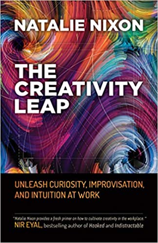 The Creativity Leap: Unleash Curiosity, Improvisation, and Intuition at Work