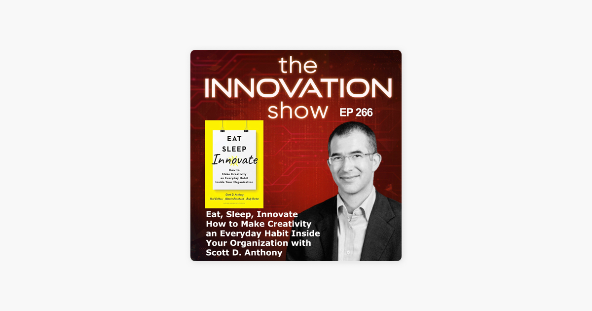 The Innovation Show: Eat, Sleep, Innovate with Scott D. Anthony