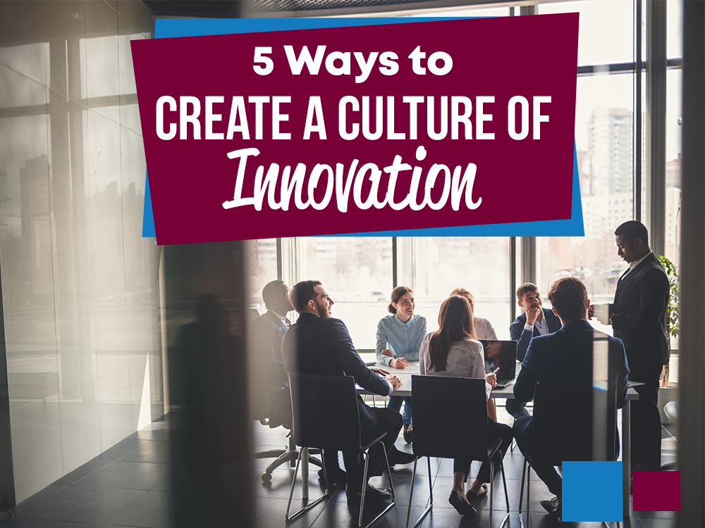 5 Ways to Create a Culture of Innovation