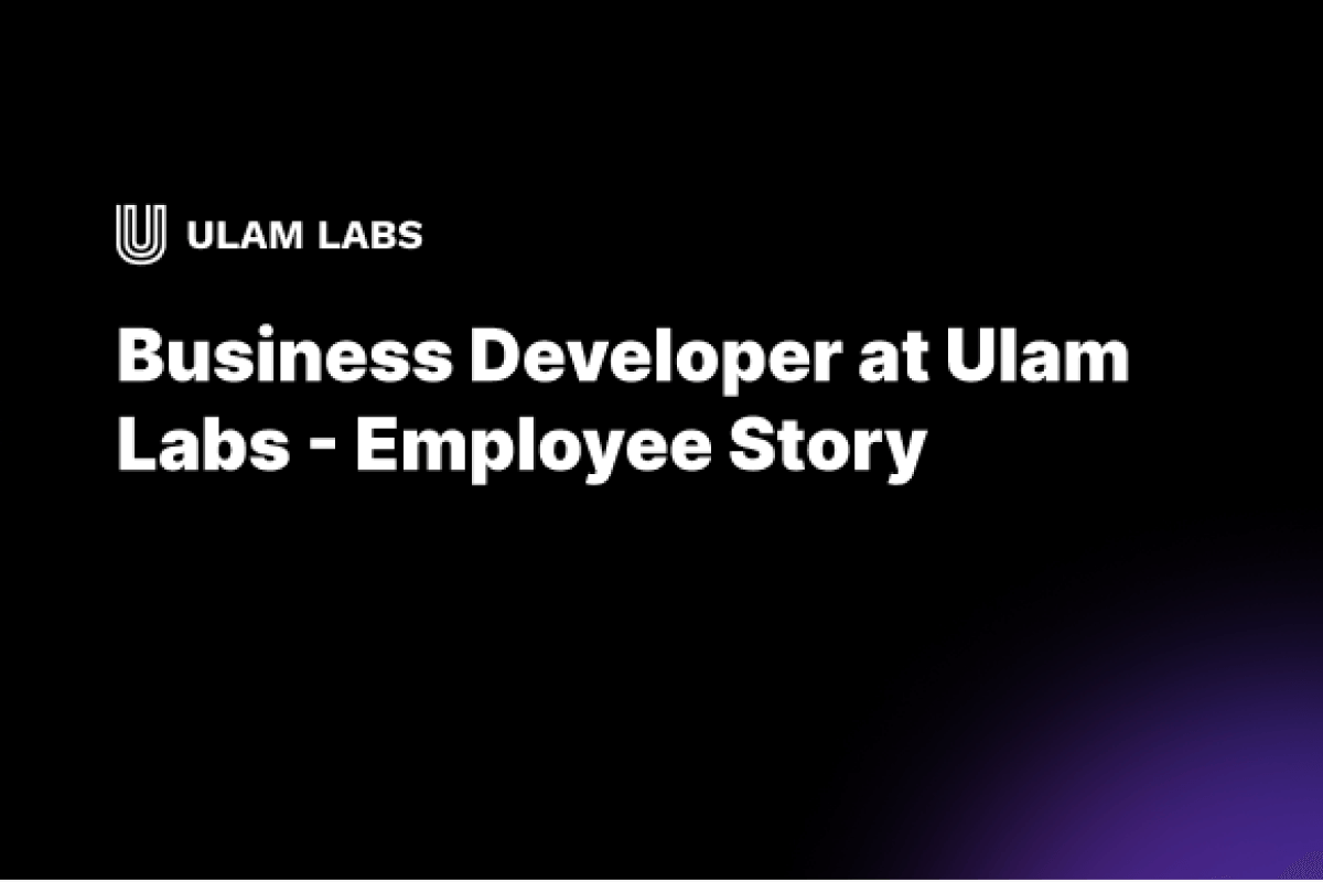 Business Developer at Ulam Labs | Employee Story