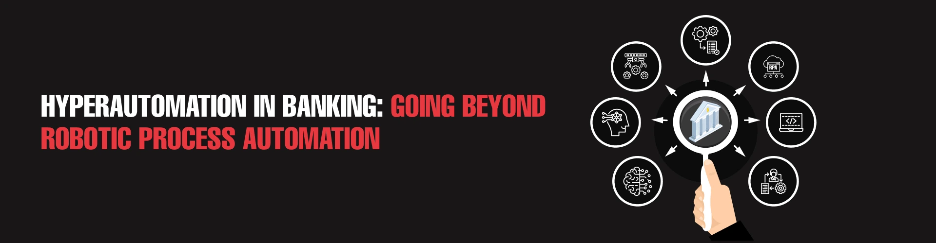 Revolutionizing Banking: The Power of Hyperautomation Beyond RPA