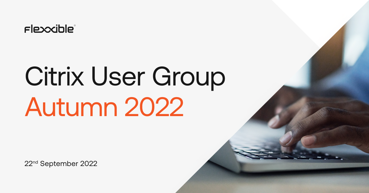 UK Citrix User Group Autumn 2022 Meeting